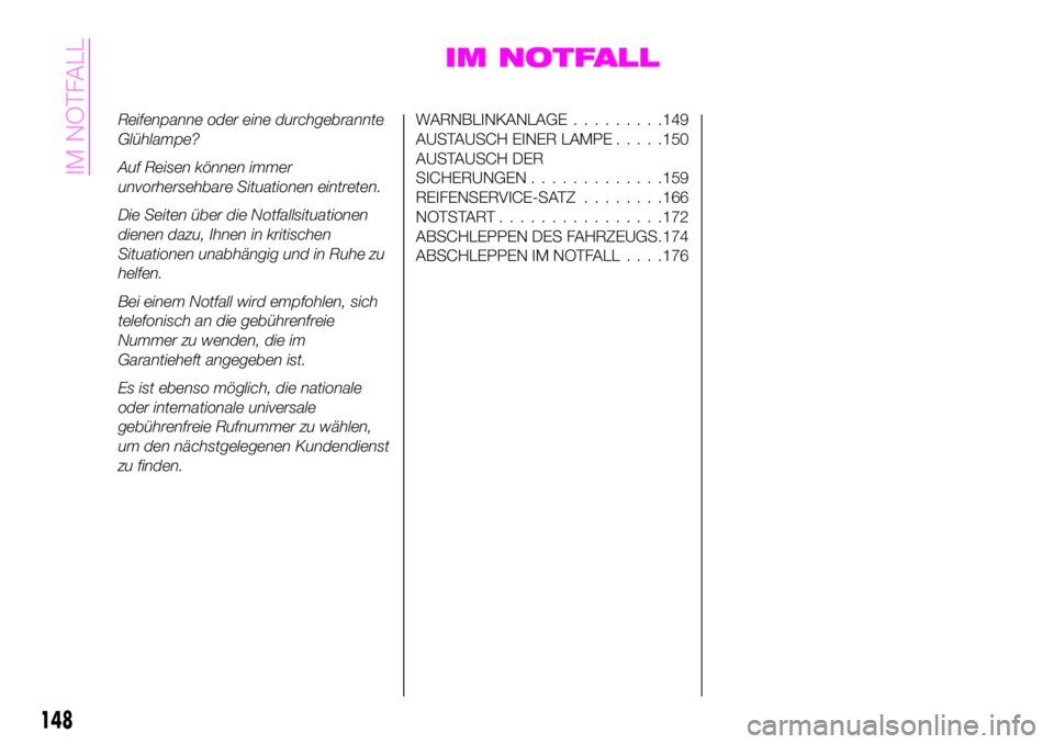 Abarth 124 Spider 2020  Betriebsanleitung (in German) IM NOTFALL
Reifenpanne oder eine durchgebrannte
Glühlampe?
Auf Reisen können immer
unvorhersehbare Situationen eintreten.
Die Seiten über die Notfallsituationen
dienen dazu, Ihnen in kritischen
Sit