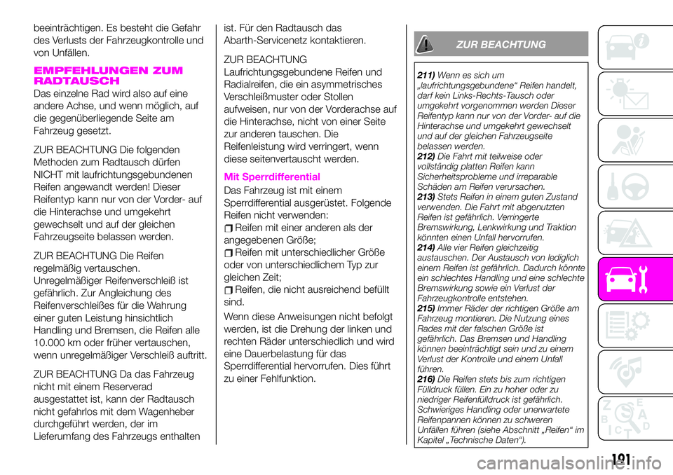 Abarth 124 Spider 2021 Betriebsanleitung (in German) beeinträchtigen. Es besteht die Gefahr
des Verlusts der Fahrzeugkontrolle und
von Unfällen.
EMPFEHLUNGEN ZUM
RADTAUSCH
Das einzelne Rad wird also auf eine
andere Achse, und wenn möglich, auf
die ge Abarth 124 Spider 2021 Betriebsanleitung (in German) beeinträchtigen. Es besteht die Gefahr
des Verlusts der Fahrzeugkontrolle und
von Unfällen.
EMPFEHLUNGEN ZUM
RADTAUSCH
Das einzelne Rad wird also auf eine
andere Achse, und wenn möglich, auf
die ge