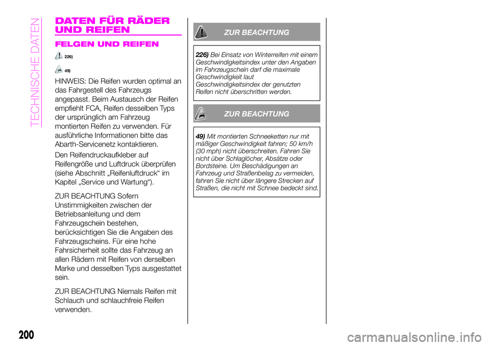 Abarth 124 Spider 2020  Betriebsanleitung (in German) DATEN FÜR RÄDER
UND REIFEN
FELGEN UND REIFEN
226)
49)
HINWEIS: Die Reifen wurden optimal an
das Fahrgestell des Fahrzeugs
angepasst. Beim Austausch der Reifen
empfiehlt FCA, Reifen desselben Typs
de