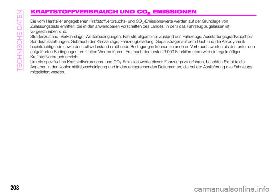 Abarth 124 Spider 2020  Betriebsanleitung (in German) KRAFTSTOFFVERBRAUCH UND CO EMISSIONEN2
208
TECHNISCHE DATEN
Die vom Hersteller angegebenen Kraftstoffverbrauchs- und CO2-Emissionswerte werden auf der Grundlage von
Zulassungstests ermittelt, die in d