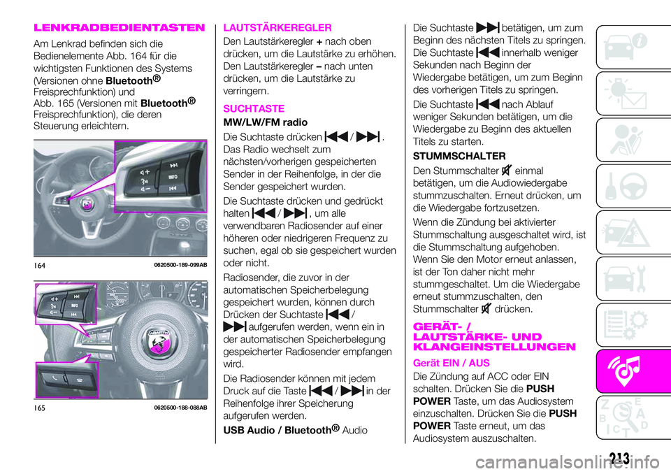 Abarth 124 Spider 2020  Betriebsanleitung (in German) LENKRADBEDIENTASTEN
Am Lenkrad befinden sich die
Bedienelemente Abb. 164 für die
wichtigsten Funktionen des Systems
(Versionen ohne
Bluetooth®
Freisprechfunktion) und
Abb. 165 (Versionen mit
Bluetoo
