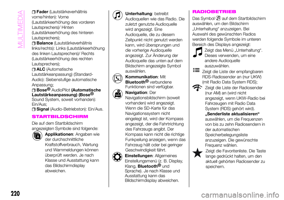 Abarth 124 Spider 2019  Betriebsanleitung (in German) Fader(Lautstärkeverhältnis
vorne/hinten): Vorne
(Lautstärkeerhöhung des vorderen
Lautsprechers)/ Hinten
(Lautstärkeerhöhung des hinteren
Lautsprechers);
Balance(Lautstärkeverhältnis
links/rech