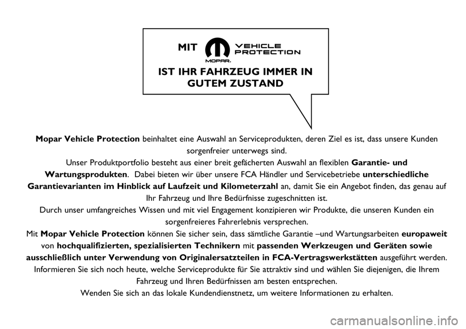Abarth 124 Spider 2021 Betriebsanleitung (in German) Mopar Vehicle Protectionbeinhaltet eine Auswahl an Serviceprodukten, deren Ziel es ist, dass unsere Kunden
sorgenfreier unterwegs sind.
Unser Produktportfolio besteht aus einer breit gefächerten Ausw Abarth 124 Spider 2021 Betriebsanleitung (in German) Mopar Vehicle Protectionbeinhaltet eine Auswahl an Serviceprodukten, deren Ziel es ist, dass unsere Kunden
sorgenfreier unterwegs sind.
Unser Produktportfolio besteht aus einer breit gefächerten Ausw