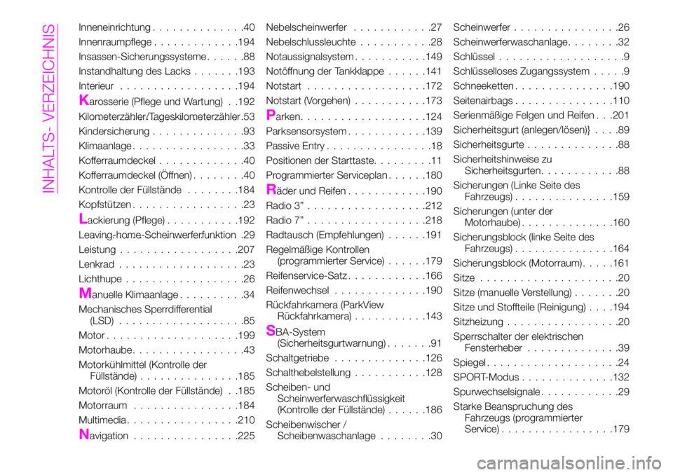 Abarth 124 Spider 2019  Betriebsanleitung (in German) Inneneinrichtung..............40
Innenraumpflege.............194
Insassen-Sicherungssysteme......88
Instandhaltung des Lacks.......193
Interieur..................194
Karosserie (Pflege und Wartung) . 