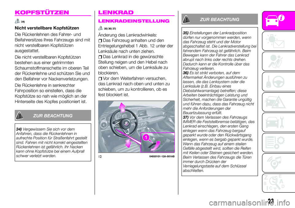 Abarth 124 Spider 2021 Betriebsanleitung (in German) KOPFSTÜTZEN
34)
Nicht verstellbare Kopfstützen
Die Rückenlehnen des Fahrer- und
Beifahrersitzes Ihres Fahrzeugs sind mit
nicht verstellbaren Kopfstützen
ausgestattet.
Die nicht verstellbaren Kopfs Abarth 124 Spider 2021 Betriebsanleitung (in German) KOPFSTÜTZEN
34)
Nicht verstellbare Kopfstützen
Die Rückenlehnen des Fahrer- und
Beifahrersitzes Ihres Fahrzeugs sind mit
nicht verstellbaren Kopfstützen
ausgestattet.
Die nicht verstellbaren Kopfs