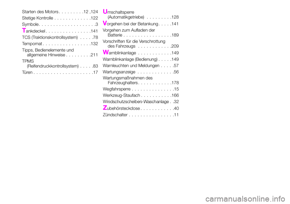 Abarth 124 Spider 2019  Betriebsanleitung (in German) Starten des Motors.........12,124
Stetige Kontrolle.............122
Symbole....................3
Tankdeckel................141
TCS (Traktionskontrollsystem).....78
Tempomat.................132
Tipps, 