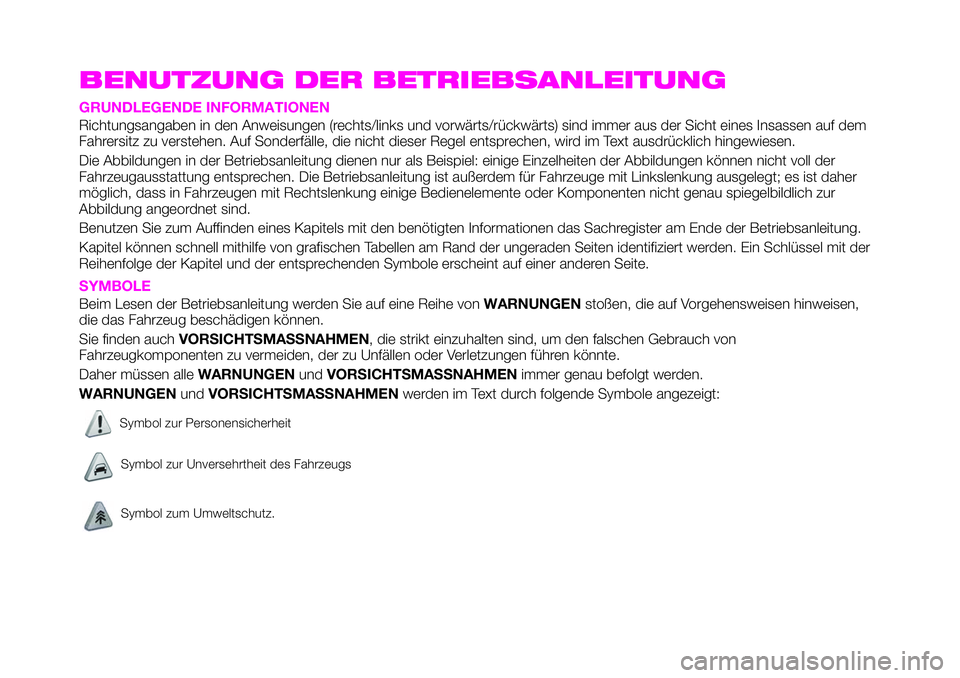 Abarth 124 Spider 2021 Betriebsanleitung (in German) BENUTZUNG DER BETRIEBSANLEITUNG
GRUNDLEGENDE INFORMATIONEN
Richtungsangaben in den Anweisungen (rechts/links und vorwärts/rückwärts) sind immer aus der Sicht eines Insassen auf dem
Fahrersitz zu ve Abarth 124 Spider 2021 Betriebsanleitung (in German) BENUTZUNG DER BETRIEBSANLEITUNG
GRUNDLEGENDE INFORMATIONEN
Richtungsangaben in den Anweisungen (rechts/links und vorwärts/rückwärts) sind immer aus der Sicht eines Insassen auf dem
Fahrersitz zu ve