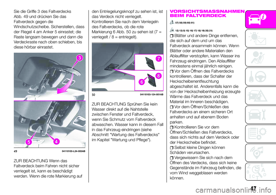 Abarth 124 Spider 2019  Betriebsanleitung (in German) Sie die Griffe 3 des Faltverdecks
Abb. 49 und drücken Sie das
Faltverdeck gegen die
Windschutzscheibe. Sicherstellen, dass
der Riegel 4 am Anker 5 einrastet; die
Raste langsam bewegen und dann die
Ve