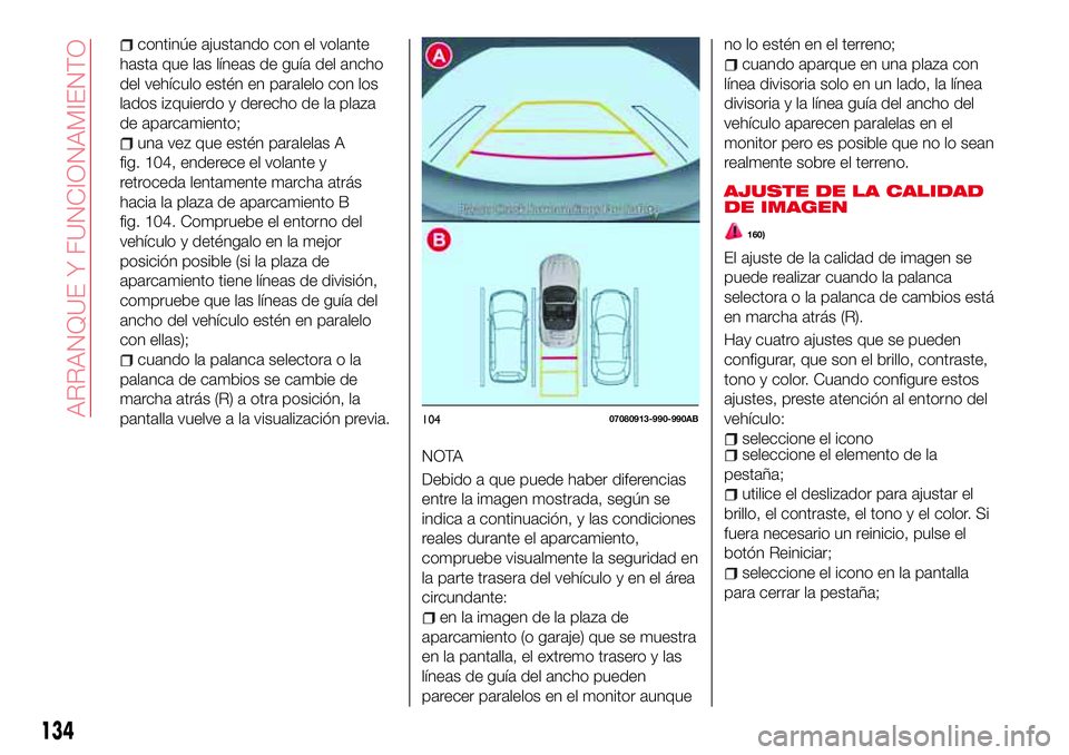Abarth 124 Spider 2016 Manual de Empleo y Cuidado (in Spanish) continúe ajustando con el volante
hasta que las líneas de guía del ancho
del vehículo estén en paralelo con los
lados izquierdo y derecho de la plaza
de aparcamiento;
una vez que estén paralelas Abarth 124 Spider 2016 Manual de Empleo y Cuidado (in Spanish) continúe ajustando con el volante
hasta que las líneas de guía del ancho
del vehículo estén en paralelo con los
lados izquierdo y derecho de la plaza
de aparcamiento;
una vez que estén paralelas