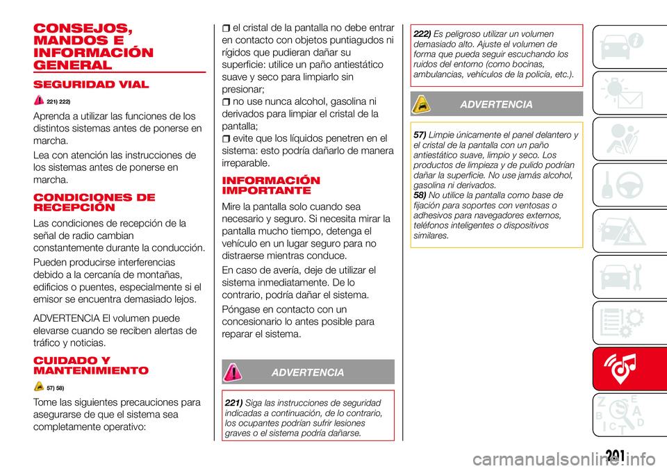 Abarth 124 Spider 2016  Manual de Empleo y Cuidado (in Spanish) CONSEJOS,
MANDOS E
INFORMACIÓN
GENERAL
SEGURIDAD VIAL
221) 222)
Aprenda a utilizar las funciones de los
distintos sistemas antes de ponerse en
marcha.
Lea con atención las instrucciones de
los siste