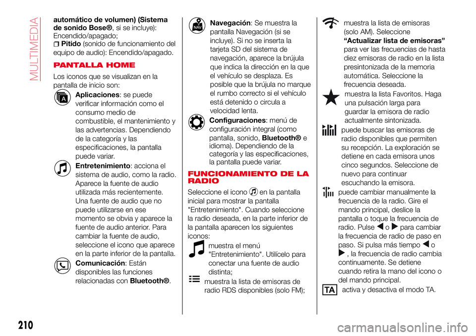 Abarth 124 Spider 2016 Manual de Empleo y Cuidado (in Spanish) automático de volumen) (Sistema
de sonido Bose®, si se incluye):
Encendido/apagado;
Pitido(sonido de funcionamiento del
equipo de audio): Encendido/apagado.
PANTALLA HOME
Los iconos que se visualiza Abarth 124 Spider 2016 Manual de Empleo y Cuidado (in Spanish) automático de volumen) (Sistema
de sonido Bose®, si se incluye):
Encendido/apagado;
Pitido(sonido de funcionamiento del
equipo de audio): Encendido/apagado.
PANTALLA HOME
Los iconos que se visualiza