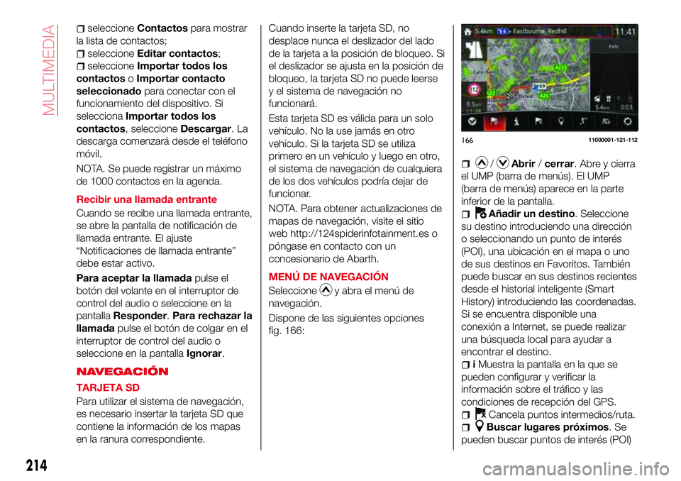 Abarth 124 Spider 2016 Manual de Empleo y Cuidado (in Spanish) seleccioneContactospara mostrar
la lista de contactos;
seleccioneEditar contactos;
seleccioneImportar todos los
contactosoImportar contacto
seleccionadopara conectar con el
funcionamiento del disposit Abarth 124 Spider 2016 Manual de Empleo y Cuidado (in Spanish) seleccioneContactospara mostrar
la lista de contactos;
seleccioneEditar contactos;
seleccioneImportar todos los
contactosoImportar contacto
seleccionadopara conectar con el
funcionamiento del disposit