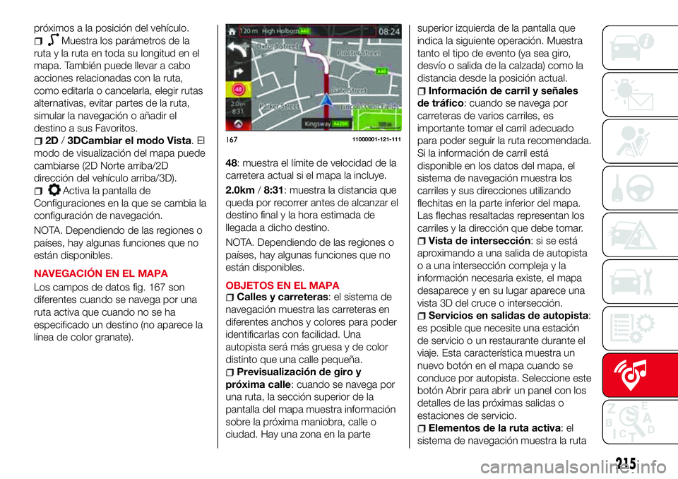Abarth 124 Spider 2016 Manual de Empleo y Cuidado (in Spanish) próximos a la posición del vehículo.
Muestra los parámetros de la
ruta y la ruta en toda su longitud en el
mapa. También puede llevar a cabo
acciones relacionadas con la ruta,
como editarla o can Abarth 124 Spider 2016 Manual de Empleo y Cuidado (in Spanish) próximos a la posición del vehículo.
Muestra los parámetros de la
ruta y la ruta en toda su longitud en el
mapa. También puede llevar a cabo
acciones relacionadas con la ruta,
como editarla o can