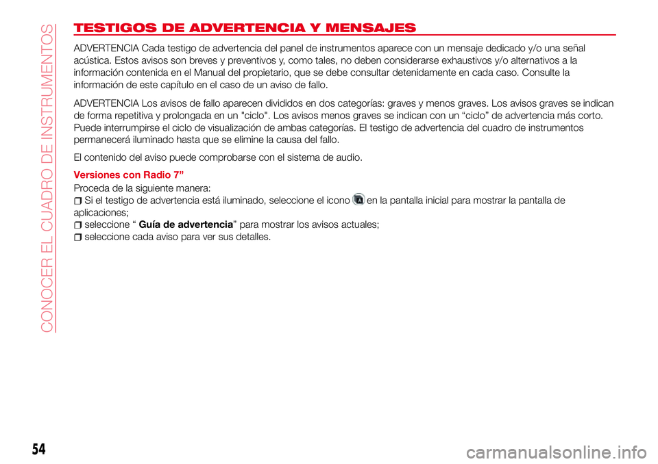 Abarth 124 Spider 2016 Manual de Empleo y Cuidado (in Spanish) TESTIGOS DE ADVERTENCIA Y MENSAJES
ADVERTENCIA Cada testigo de advertencia del panel de instrumentos aparece con un mensaje dedicado y/o una señal
acústica. Estos avisos son breves y preventivos y, Abarth 124 Spider 2016 Manual de Empleo y Cuidado (in Spanish) TESTIGOS DE ADVERTENCIA Y MENSAJES
ADVERTENCIA Cada testigo de advertencia del panel de instrumentos aparece con un mensaje dedicado y/o una señal
acústica. Estos avisos son breves y preventivos y,