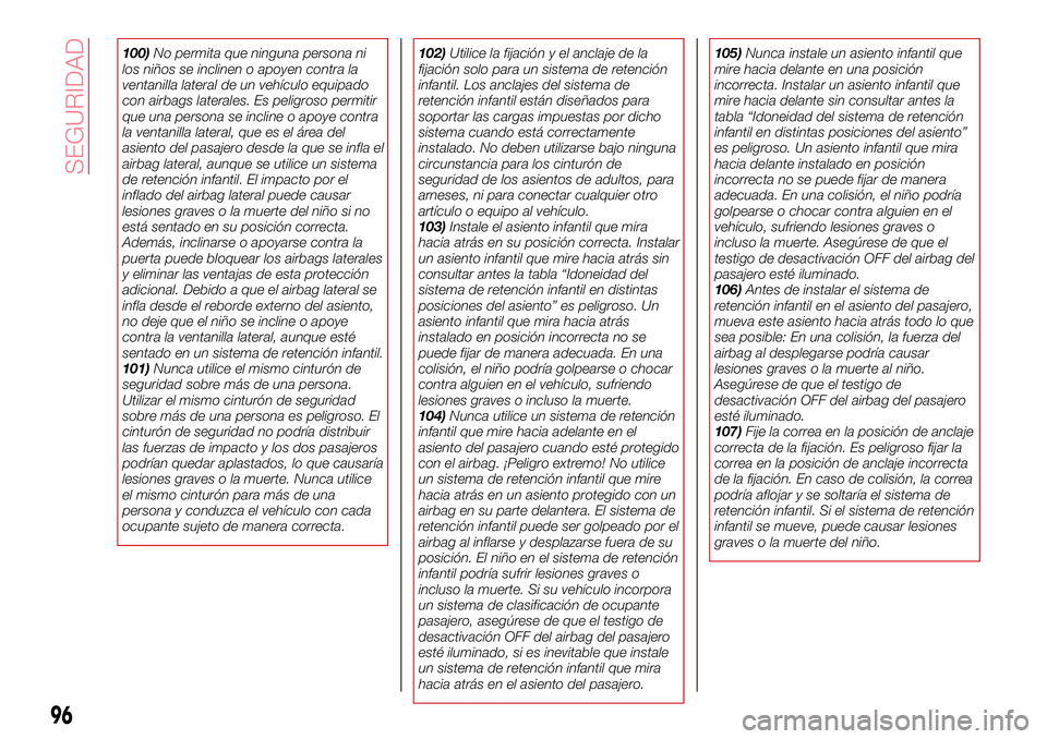 Abarth 124 Spider 2016 Manual de Empleo y Cuidado (in Spanish) 100)No permita que ninguna persona ni
los niños se inclinen o apoyen contra la
ventanilla lateral de un vehículo equipado
con airbags laterales. Es peligroso permitir
que una persona se incline o ap Abarth 124 Spider 2016 Manual de Empleo y Cuidado (in Spanish) 100)No permita que ninguna persona ni
los niños se inclinen o apoyen contra la
ventanilla lateral de un vehículo equipado
con airbags laterales. Es peligroso permitir
que una persona se incline o ap