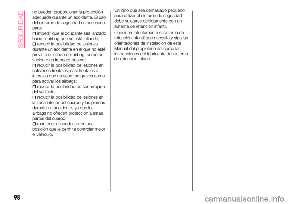 Abarth 124 Spider 2016 Manual de Empleo y Cuidado (in Spanish) no pueden proporcionar la protección
adecuada durante un accidente. El uso
del cinturón de seguridad es necesario
para:
impedir que el ocupante sea lanzado
hacia el airbag que se está inflando;
red Abarth 124 Spider 2016 Manual de Empleo y Cuidado (in Spanish) no pueden proporcionar la protección
adecuada durante un accidente. El uso
del cinturón de seguridad es necesario
para:
impedir que el ocupante sea lanzado
hacia el airbag que se está inflando;
red