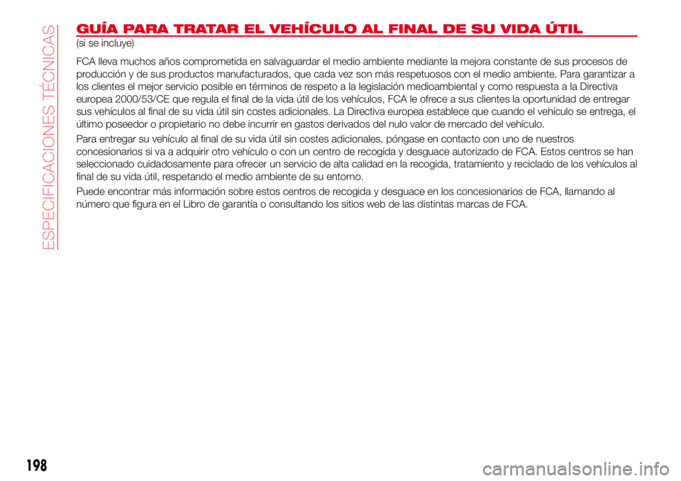 Abarth 124 Spider 2017 Manual de Empleo y Cuidado (in Spanish) GUÍA PARA TRATAR EL VEHÍCULO AL FINAL DE SU VIDA ÚTIL
(si se incluye)
FCA lleva muchos años comprometida en salvaguardar el medio ambiente mediante la mejora constante de sus procesos de
producci Abarth 124 Spider 2017 Manual de Empleo y Cuidado (in Spanish) GUÍA PARA TRATAR EL VEHÍCULO AL FINAL DE SU VIDA ÚTIL
(si se incluye)
FCA lleva muchos años comprometida en salvaguardar el medio ambiente mediante la mejora constante de sus procesos de
producci