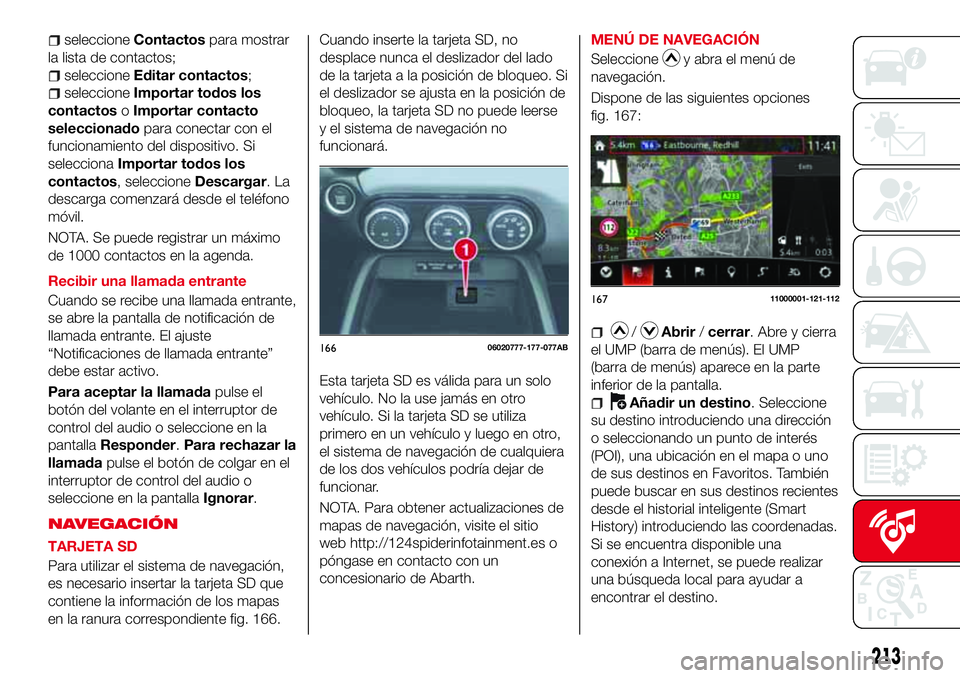Abarth 124 Spider 2017 Manual de Empleo y Cuidado (in Spanish) seleccioneContactospara mostrar
la lista de contactos;
seleccioneEditar contactos;
seleccioneImportar todos los
contactosoImportar contacto
seleccionadopara conectar con el
funcionamiento del disposit Abarth 124 Spider 2017 Manual de Empleo y Cuidado (in Spanish) seleccioneContactospara mostrar
la lista de contactos;
seleccioneEditar contactos;
seleccioneImportar todos los
contactosoImportar contacto
seleccionadopara conectar con el
funcionamiento del disposit