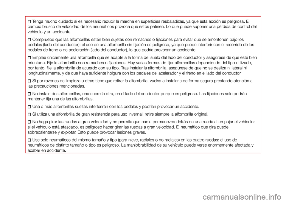 Abarth 124 Spider 2017 Manual de Empleo y Cuidado (in Spanish) Tenga mucho cuidado si es necesario reducir la marcha en superficies resbaladizas, ya que esta acción es peligrosa. El
cambio brusco de velocidad de los neumáticos provoca que estos patinen. Lo que Abarth 124 Spider 2017 Manual de Empleo y Cuidado (in Spanish) Tenga mucho cuidado si es necesario reducir la marcha en superficies resbaladizas, ya que esta acción es peligrosa. El
cambio brusco de velocidad de los neumáticos provoca que estos patinen. Lo que