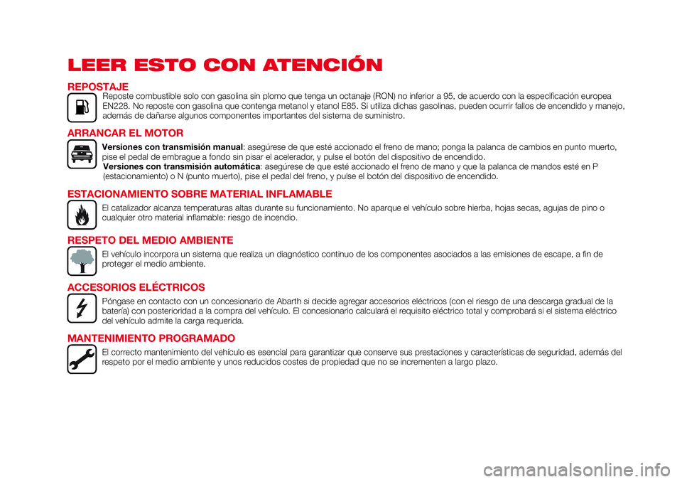 Abarth 124 Spider 2017 Manual de Empleo y Cuidado (in Spanish) LEER ESTO CON ATENCIÓN
REPOSTAJEReposte combustible solo con gasolina sin plomo que tenga un octanaje (RON) no inferior a 95, de acuerdo con la especificación europea
EN228. No reposte con gasolina Abarth 124 Spider 2017 Manual de Empleo y Cuidado (in Spanish) LEER ESTO CON ATENCIÓN
REPOSTAJEReposte combustible solo con gasolina sin plomo que tenga un octanaje (RON) no inferior a 95, de acuerdo con la especificación europea
EN228. No reposte con gasolina