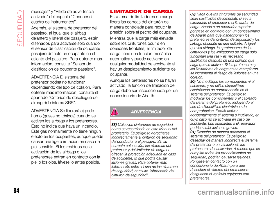 Abarth 124 Spider 2017 Manual de Empleo y Cuidado (in Spanish) mensajes” y “Pitido de advertencia
activado” del capítulo “Conocer el
cuadro de instrumentos”.
Además, el sistema de pretensor del
pasajero, al igual que el airbag
delantero y lateral del Abarth 124 Spider 2017 Manual de Empleo y Cuidado (in Spanish) mensajes” y “Pitido de advertencia
activado” del capítulo “Conocer el
cuadro de instrumentos”.
Además, el sistema de pretensor del
pasajero, al igual que el airbag
delantero y lateral del