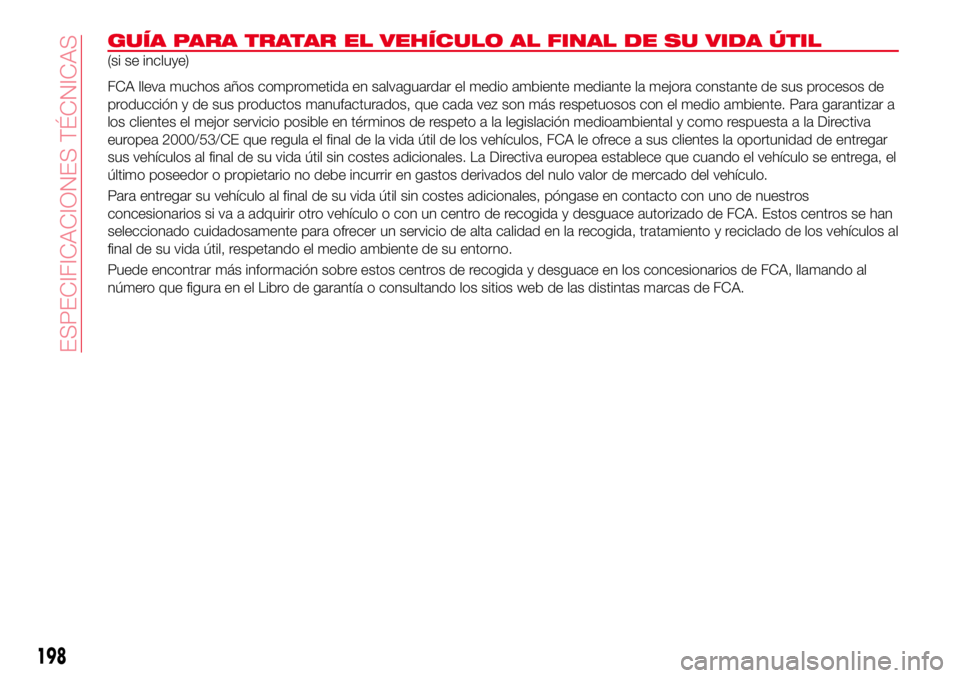 Abarth 124 Spider 2018  Manual de Empleo y Cuidado (in Spanish) GUÍA PARA TRATAR EL VEHÍCULO AL FINAL DE SU VIDA ÚTIL
(si se incluye)
FCA lleva muchos años comprometida en salvaguardar el medio ambiente mediante la mejora constante de sus procesos de
producci