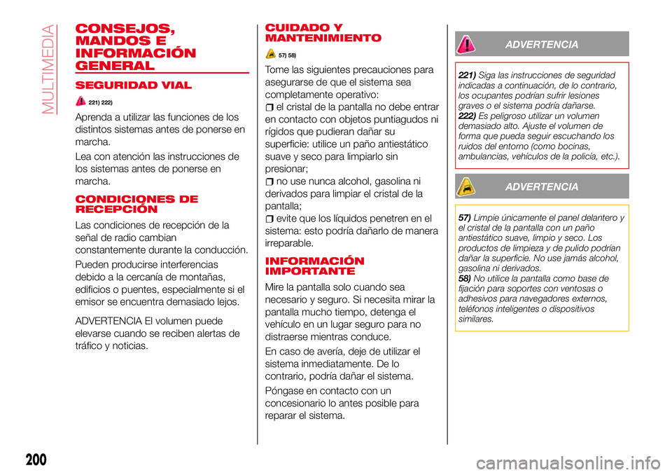 Abarth 124 Spider 2018  Manual de Empleo y Cuidado (in Spanish) CONSEJOS,
MANDOS E
INFORMACIÓN
GENERAL
SEGURIDAD VIAL
221) 222)
Aprenda a utilizar las funciones de los
distintos sistemas antes de ponerse en
marcha.
Lea con atención las instrucciones de
los siste