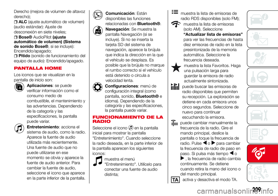 Abarth 124 Spider 2018  Manual de Empleo y Cuidado (in Spanish) Derecho (mejora de volumen de altavoz
derecho);
ALC(ajuste automático de volumen)
(audio estándar): Ajuste de
desconexión en siete niveles;
Bose®AudioPilot(ajuste
automático de volumen) (Sistema
