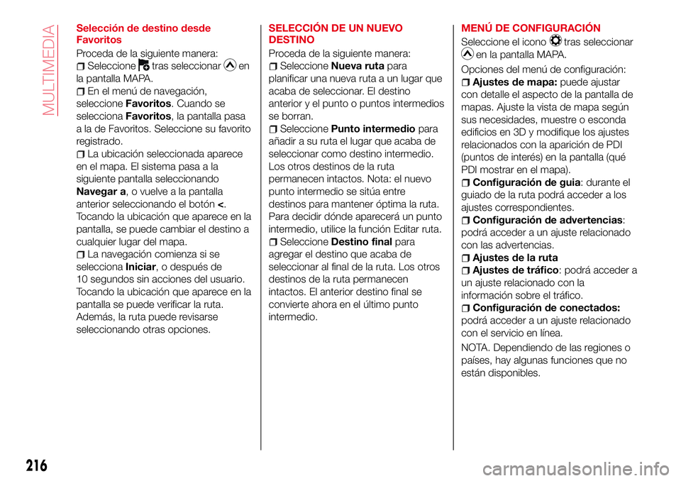 Abarth 124 Spider 2018  Manual de Empleo y Cuidado (in Spanish) Selección de destino desde
Favoritos
Proceda de la siguiente manera:
Seleccionetras seleccionaren
la pantalla MAPA.
En el menú de navegación,
seleccioneFavoritos. Cuando se
seleccionaFavoritos, la 