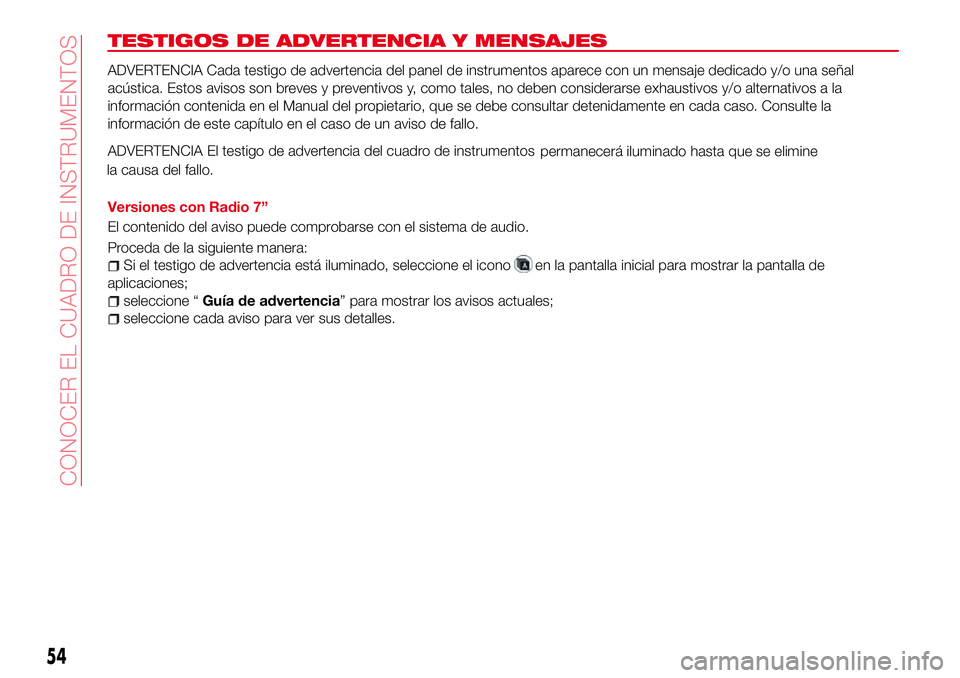 Abarth 124 Spider 2018 Manual de Empleo y Cuidado (in Spanish) TESTIGOS DE ADVERTENCIA Y MENSAJES
ADVERTENCIA Cada testigo de advertencia del panel de instrumentos aparece con un mensaje dedicado y/o una señal
acústica. Estos avisos son breves y preventivos y, Abarth 124 Spider 2018 Manual de Empleo y Cuidado (in Spanish) TESTIGOS DE ADVERTENCIA Y MENSAJES
ADVERTENCIA Cada testigo de advertencia del panel de instrumentos aparece con un mensaje dedicado y/o una señal
acústica. Estos avisos son breves y preventivos y,