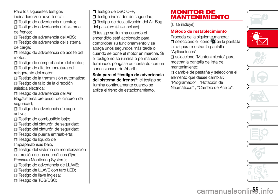 Abarth 124 Spider 2018 Manual de Empleo y Cuidado (in Spanish) Para los siguientes testigos
indicadores/de advertencia:
Testigo de advertencia maestro;
Testigo de advertencia del sistema
de frenos;
Testigo de advertencia del ABS;
Testigo de advertencia del sistem Abarth 124 Spider 2018 Manual de Empleo y Cuidado (in Spanish) Para los siguientes testigos
indicadores/de advertencia:
Testigo de advertencia maestro;
Testigo de advertencia del sistema
de frenos;
Testigo de advertencia del ABS;
Testigo de advertencia del sistem
