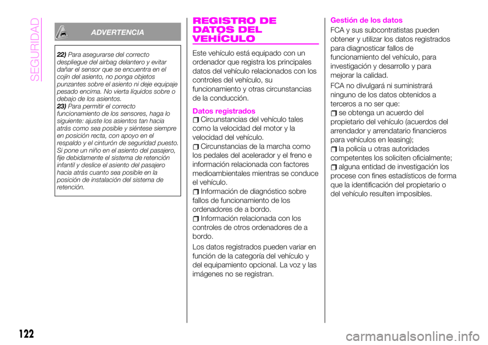 Abarth 124 Spider 2021 Manual de Empleo y Cuidado (in Spanish) ADVERTENCIA
22)Para asegurarse del correcto
despliegue del airbag delantero y evitar
dañar el sensor que se encuentra en el
cojín del asiento, no ponga objetos
punzantes sobre el asiento ni deje equ Abarth 124 Spider 2021 Manual de Empleo y Cuidado (in Spanish) ADVERTENCIA
22)Para asegurarse del correcto
despliegue del airbag delantero y evitar
dañar el sensor que se encuentra en el
cojín del asiento, no ponga objetos
punzantes sobre el asiento ni deje equ