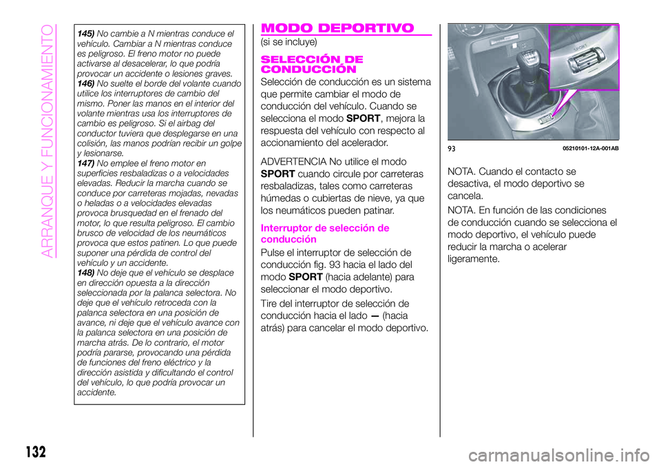 Abarth 124 Spider 2021 Manual de Empleo y Cuidado (in Spanish) 145)No cambie a N mientras conduce el
vehículo. Cambiar a N mientras conduce
es peligroso. El freno motor no puede
activarse al desacelerar, lo que podría
provocar un accidente o lesiones graves.
14 Abarth 124 Spider 2021 Manual de Empleo y Cuidado (in Spanish) 145)No cambie a N mientras conduce el
vehículo. Cambiar a N mientras conduce
es peligroso. El freno motor no puede
activarse al desacelerar, lo que podría
provocar un accidente o lesiones graves.
14