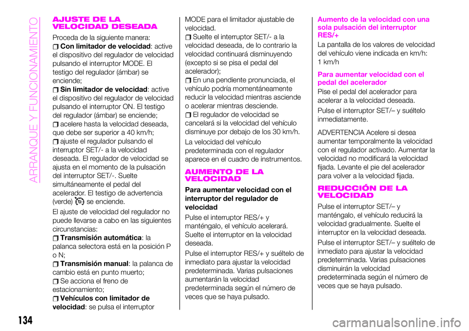 Abarth 124 Spider 2021 Manual de Empleo y Cuidado (in Spanish) AJUSTE DE LA
VELOCIDAD DESEADA
Proceda de la siguiente manera:
Con limitador de velocidad: active
el dispositivo del regulador de velocidad
pulsando el interruptor MODE. El
testigo del regulador (ámb Abarth 124 Spider 2021 Manual de Empleo y Cuidado (in Spanish) AJUSTE DE LA
VELOCIDAD DESEADA
Proceda de la siguiente manera:
Con limitador de velocidad: active
el dispositivo del regulador de velocidad
pulsando el interruptor MODE. El
testigo del regulador (ámb