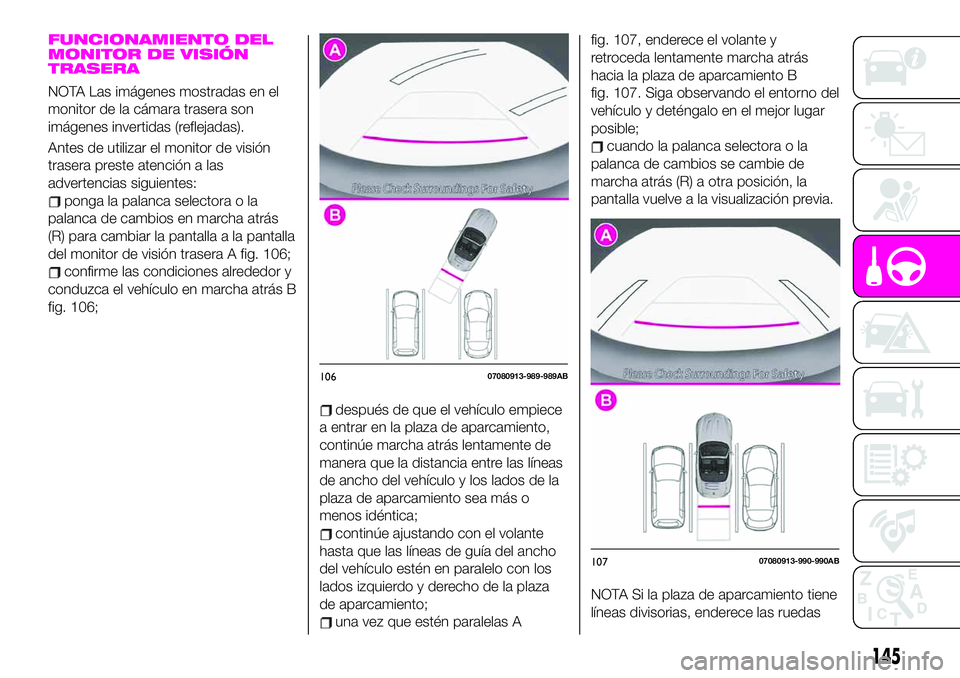 Abarth 124 Spider 2020 Manual de Empleo y Cuidado (in Spanish) FUNCIONAMIENTO DEL
MONITOR DE VISIÓN
TRASERA
NOTA Las imágenes mostradas en el
monitor de la cámara trasera son
imágenes invertidas (reflejadas).
Antes de utilizar el monitor de visión
trasera pr Abarth 124 Spider 2020 Manual de Empleo y Cuidado (in Spanish) FUNCIONAMIENTO DEL
MONITOR DE VISIÓN
TRASERA
NOTA Las imágenes mostradas en el
monitor de la cámara trasera son
imágenes invertidas (reflejadas).
Antes de utilizar el monitor de visión
trasera pr