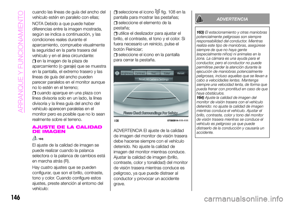 Abarth 124 Spider 2020 Manual de Empleo y Cuidado (in Spanish) cuando las líneas de guía del ancho del
vehículo estén en paralelo con ellas;
NOTA Debido a que puede haber
diferencias entre la imagen mostrada,
según se indica a continuación, y las
condicione Abarth 124 Spider 2020 Manual de Empleo y Cuidado (in Spanish) cuando las líneas de guía del ancho del
vehículo estén en paralelo con ellas;
NOTA Debido a que puede haber
diferencias entre la imagen mostrada,
según se indica a continuación, y las
condicione