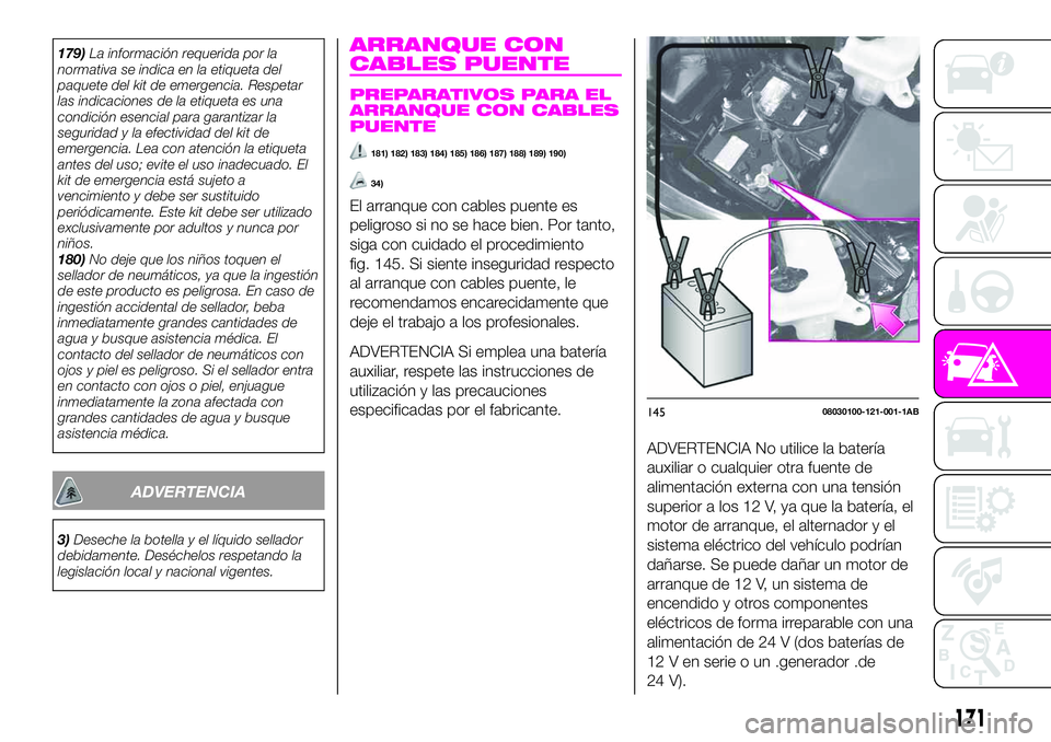 Abarth 124 Spider 2020 Manual de Empleo y Cuidado (in Spanish) 179)La información requerida por la
normativa se indica en la etiqueta del
paquete del kit de emergencia. Respetar
las indicaciones de la etiqueta es una
condición esencial para garantizar la
seguri Abarth 124 Spider 2020 Manual de Empleo y Cuidado (in Spanish) 179)La información requerida por la
normativa se indica en la etiqueta del
paquete del kit de emergencia. Respetar
las indicaciones de la etiqueta es una
condición esencial para garantizar la
seguri