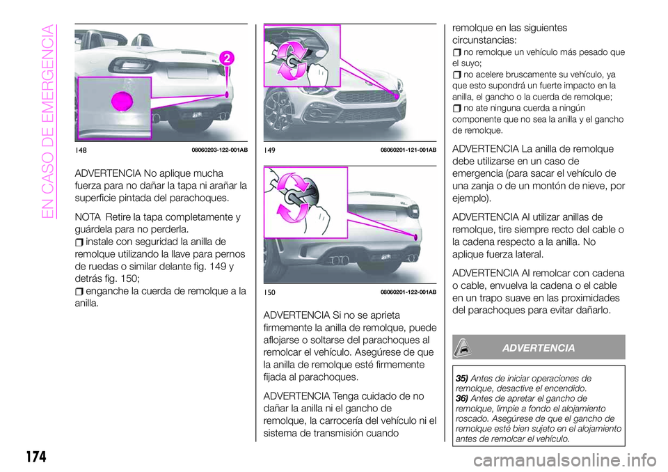 Abarth 124 Spider 2020 Manual de Empleo y Cuidado (in Spanish) ADVERTENCIA No aplique mucha
fuerza para no dañar la tapa ni arañar la
superficie pintada del parachoques.
NOTA Retire la tapa completamente y
guárdela para no perderla.
instale con seguridad la an Abarth 124 Spider 2020 Manual de Empleo y Cuidado (in Spanish) ADVERTENCIA No aplique mucha
fuerza para no dañar la tapa ni arañar la
superficie pintada del parachoques.
NOTA Retire la tapa completamente y
guárdela para no perderla.
instale con seguridad la an
