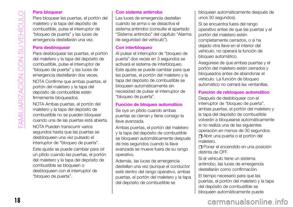 Abarth 124 Spider 2020 Manual de Empleo y Cuidado (in Spanish) Para bloquear
Para bloquear las puertas, el portón del
maletero y la tapa del depósito de
combustible, pulse el interruptor de
“bloqueo de puerta” y las luces de
emergencia destellarán una vez. Abarth 124 Spider 2020 Manual de Empleo y Cuidado (in Spanish) Para bloquear
Para bloquear las puertas, el portón del
maletero y la tapa del depósito de
combustible, pulse el interruptor de
“bloqueo de puerta” y las luces de
emergencia destellarán una vez.