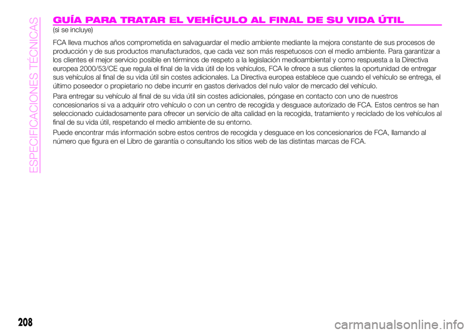 Abarth 124 Spider 2019 Manual de Empleo y Cuidado (in Spanish) GUÍA PARA TRATAR EL VEHÍCULO AL FINAL DE SU VIDA ÚTIL
(si se incluye)
FCA lleva muchos años comprometida en salvaguardar el medio ambiente mediante la mejora constante de sus procesos de
producci Abarth 124 Spider 2019 Manual de Empleo y Cuidado (in Spanish) GUÍA PARA TRATAR EL VEHÍCULO AL FINAL DE SU VIDA ÚTIL
(si se incluye)
FCA lleva muchos años comprometida en salvaguardar el medio ambiente mediante la mejora constante de sus procesos de
producci