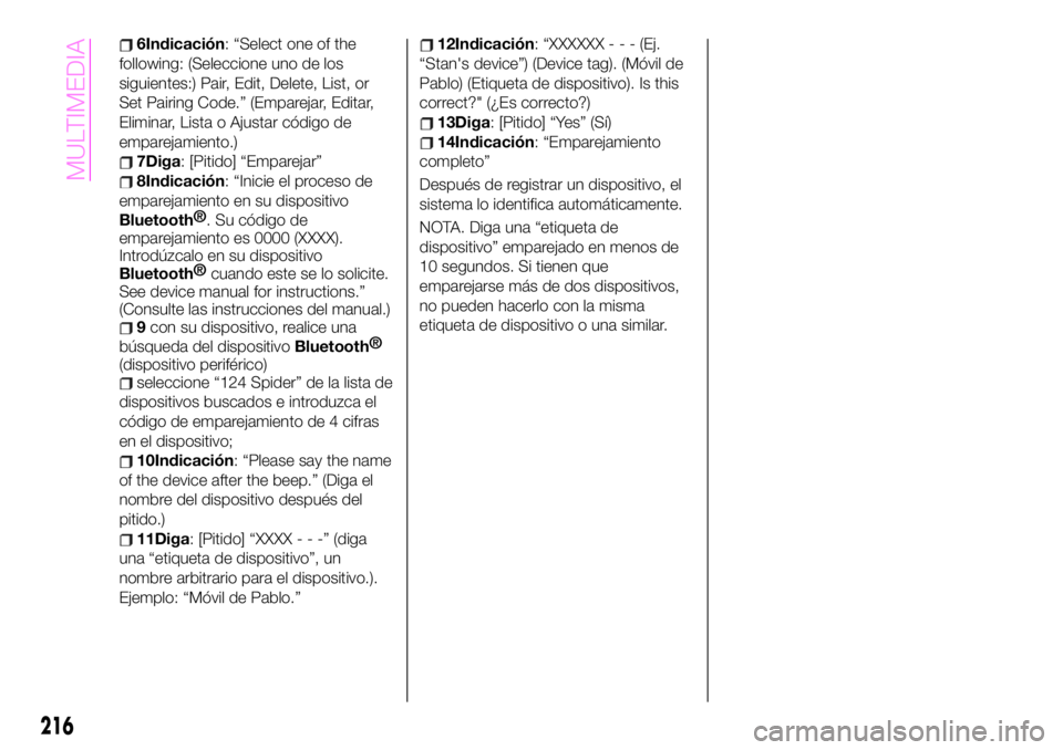 Abarth 124 Spider 2020  Manual de Empleo y Cuidado (in Spanish) 6Indicación: “Select one of the
following: (Seleccione uno de los
siguientes:) Pair, Edit, Delete, List, or
Set Pairing Code.” (Emparejar, Editar,
Eliminar, Lista o Ajustar código de
emparejamie