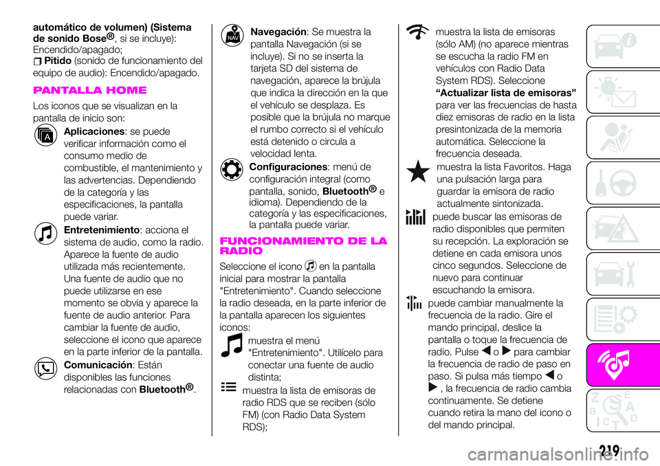 Abarth 124 Spider 2020 Manual de Empleo y Cuidado (in Spanish) automático de volumen) (Sistema
de sonido Bose®
, si se incluye):
Encendido/apagado;
Pitido(sonido de funcionamiento del
equipo de audio): Encendido/apagado.
PANTALLA HOME
Los iconos que se visualiz Abarth 124 Spider 2020 Manual de Empleo y Cuidado (in Spanish) automático de volumen) (Sistema
de sonido Bose®
, si se incluye):
Encendido/apagado;
Pitido(sonido de funcionamiento del
equipo de audio): Encendido/apagado.
PANTALLA HOME
Los iconos que se visualiz