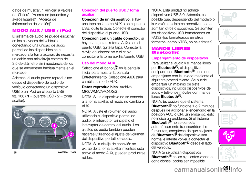 Abarth 124 Spider 2020 Manual de Empleo y Cuidado (in Spanish) datos de música”, “Reiniciar a valores
de fábrica”, “Acerca de (acuerdos y
avisos legales)”, “Acerca de
(información de versión)”
MODO AUX / USB / iPod
El sistema de audio se puede e Abarth 124 Spider 2020 Manual de Empleo y Cuidado (in Spanish) datos de música”, “Reiniciar a valores
de fábrica”, “Acerca de (acuerdos y
avisos legales)”, “Acerca de
(información de versión)”
MODO AUX / USB / iPod
El sistema de audio se puede e