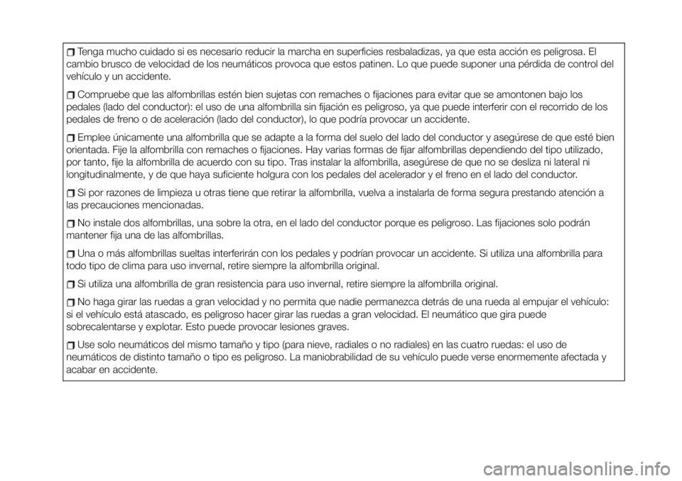 Abarth 124 Spider 2021 Manual de Empleo y Cuidado (in Spanish) Tenga mucho cuidado si es necesario reducir la marcha en superficies resbaladizas, ya que esta acción es peligrosa. El
cambio brusco de velocidad de los neumáticos provoca que estos patinen. Lo que Abarth 124 Spider 2021 Manual de Empleo y Cuidado (in Spanish) Tenga mucho cuidado si es necesario reducir la marcha en superficies resbaladizas, ya que esta acción es peligrosa. El
cambio brusco de velocidad de los neumáticos provoca que estos patinen. Lo que
