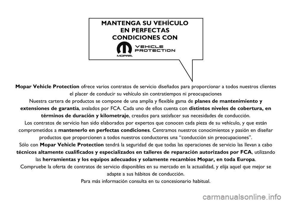 Abarth 124 Spider 2020  Manual de Empleo y Cuidado (in Spanish) Mopar Vehicle Protectionofrece varios contratos de servicio diseñados para proporcionar a todos nuestros clientes
el placer de conducir su vehículo sin contratiempos ni preocupaciones
Nuestra carter