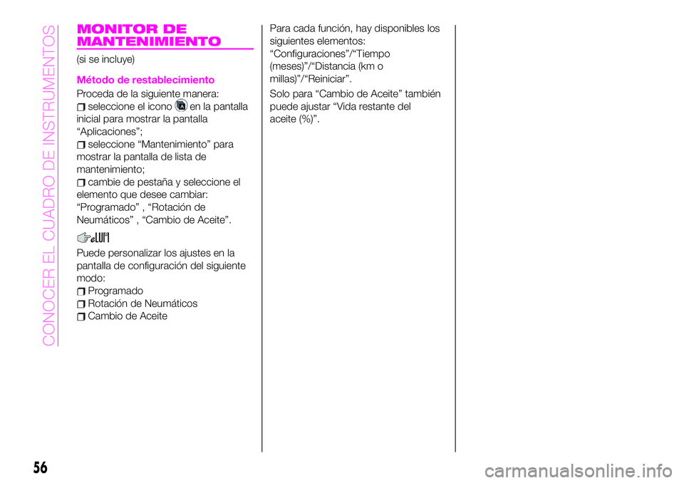 Abarth 124 Spider 2021 Manual de Empleo y Cuidado (in Spanish) MONITOR DE
MANTENIMIENTO
(si se incluye)
Método de restablecimiento
Proceda de la siguiente manera:
seleccione el iconoen la pantalla
inicial para mostrar la pantalla
“Aplicaciones”;
seleccione Abarth 124 Spider 2021 Manual de Empleo y Cuidado (in Spanish) MONITOR DE
MANTENIMIENTO
(si se incluye)
Método de restablecimiento
Proceda de la siguiente manera:
seleccione el iconoen la pantalla
inicial para mostrar la pantalla
“Aplicaciones”;
seleccione