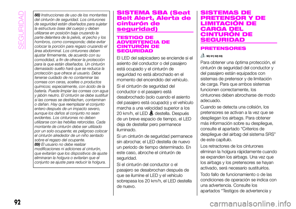Abarth 124 Spider 2021 Manual de Empleo y Cuidado (in Spanish) 88)Instrucciones de uso de los montantes
del cinturón de seguridad. Los cinturones
de seguridad están diseñados para sujetar
la estructura ósea del cuerpo y deben
utilizarse en posición baja cruz Abarth 124 Spider 2021 Manual de Empleo y Cuidado (in Spanish) 88)Instrucciones de uso de los montantes
del cinturón de seguridad. Los cinturones
de seguridad están diseñados para sujetar
la estructura ósea del cuerpo y deben
utilizarse en posición baja cruz