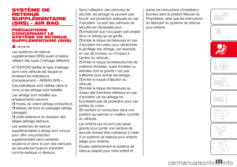 Abarth 124 Spider 2016 Notice dentretien (in French) SYSTÈME DE
RETENUE
SUPPLÉMENTAIRE
(SRS) - AIR BAG
PRÉCAUTIONS
CONCERNANT LE
SYSTÈME DE RETENUE
SUPPLÉMENTAIRE (SRS)
112) 113) 114)
Les systèmes de retenue
supplémentaire (SRS) avant et latéral Abarth 124 Spider 2016 Notice dentretien (in French) SYSTÈME DE
RETENUE
SUPPLÉMENTAIRE
(SRS) - AIR BAG
PRÉCAUTIONS
CONCERNANT LE
SYSTÈME DE RETENUE
SUPPLÉMENTAIRE (SRS)
112) 113) 114)
Les systèmes de retenue
supplémentaire (SRS) avant et latéral