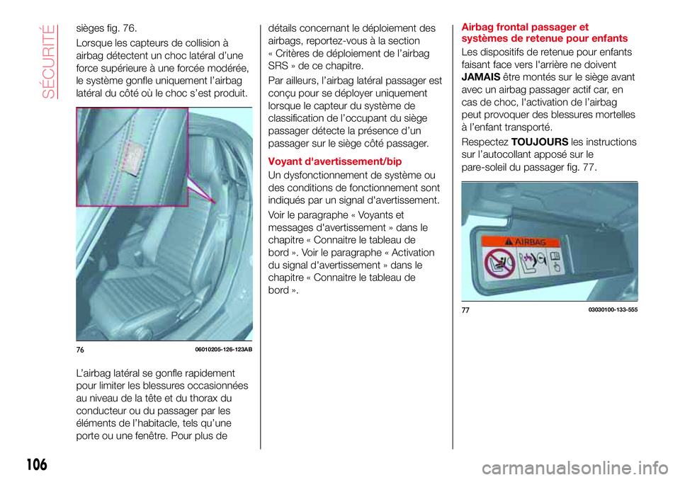 Abarth 124 Spider 2016 Notice dentretien (in French) sièges fig. 76.
Lorsque les capteurs de collision à
airbag détectent un choc latéral d’une
force supérieure à une forcée modérée,
le système gonfle uniquement l’airbag
latéral du côté Abarth 124 Spider 2016 Notice dentretien (in French) sièges fig. 76.
Lorsque les capteurs de collision à
airbag détectent un choc latéral d’une
force supérieure à une forcée modérée,
le système gonfle uniquement l’airbag
latéral du côté