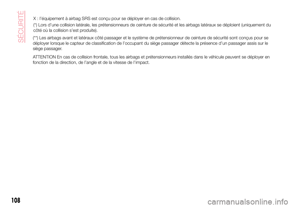Abarth 124 Spider 2016 Notice dentretien (in French) (**) Les airbags avant et latéraux côté passager et le système de prétensionneur de ceinture de sécurité sont conçus pour se
déployer lorsque le capteur de classification de l’occupant du s Abarth 124 Spider 2016 Notice dentretien (in French) (**) Les airbags avant et latéraux côté passager et le système de prétensionneur de ceinture de sécurité sont conçus pour se
déployer lorsque le capteur de classification de l’occupant du s